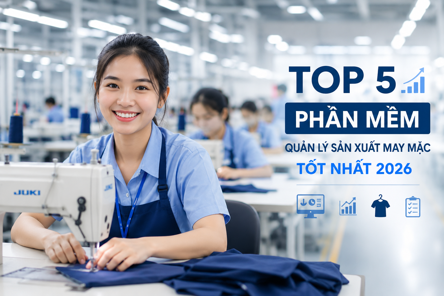 Công nhân chuyền may trong nhà máy may mặc hiện đại đang vận hành sản xuất, hình ảnh minh họa cho phần mềm quản lý sản xuất may mặc năm 2026.